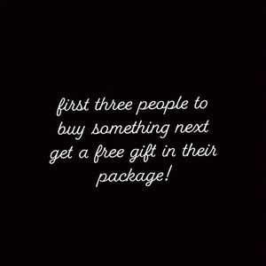 First 3 ppl to buy something next get a free gift!